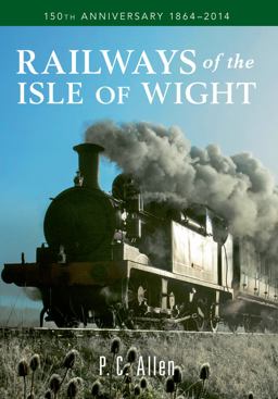 Railways of the Isle of Wight 150th Anniversary 1864-2014  9781445637846 Front Cover