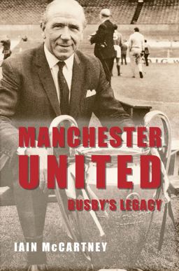 Manchester United Busby's Legacy  9781445638959 Front Cover