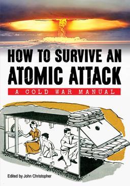 How to Survive an Atomic Attack A Cold War Manual  9781445639970 Front Cover