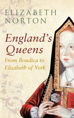 England's Queens from Boudica to Elizabeth of York From Boudica to Elizabeth of York  9781445642338 Front Cover