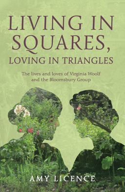 Living in Squares, Loving in Triangles The Lives and Loves of Viginia Woolf and the Bloomsbury Group  9781445645759 Front Cover