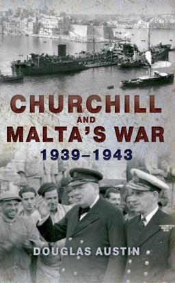 Churchill and Malta's War, 1939-1943  9781445653280 Front Cover