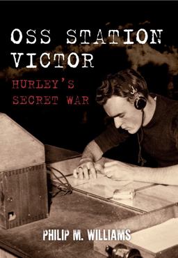 OSS Station Victor Hurley's Secret War 2016 9781445654287 Front Cover