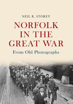 Norfolk in the Great War from Old Photographs From Old Photographs  9781445654362 Front Cover