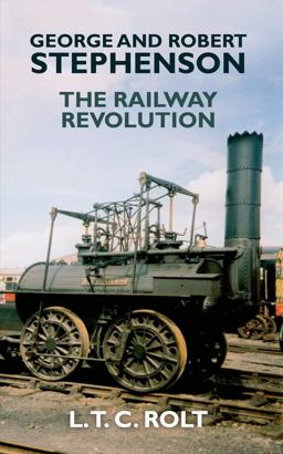 George and Robert Stephenson The Railway Revolution  9781445655215 Front Cover