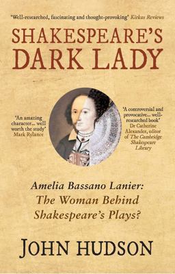 Shakespeare's Dark Lady Amelia Bassano Lanier the Woman Behind Shakespeare's Plays?  9781445655246 Front Cover