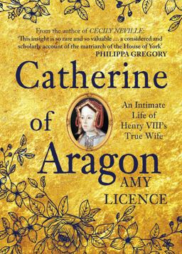 Catherine of Aragon An Intimate Life of Henry VIII's True Wife  9781445656700 Front Cover