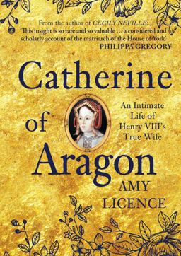 Catherine of Aragon An Intimate Life of Henry VIII's True Wife  9781445656786 Front Cover