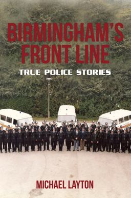 Birmingham's Front Line True Police Stories  9781445657875 Front Cover