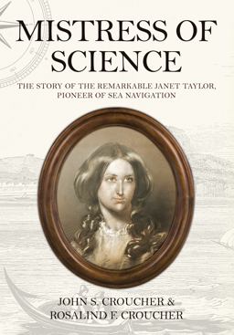 Mistress of Science The Story of the Remarkable Janet Taylor, Pioneer of Sea Navigation  9781445659855 Front Cover