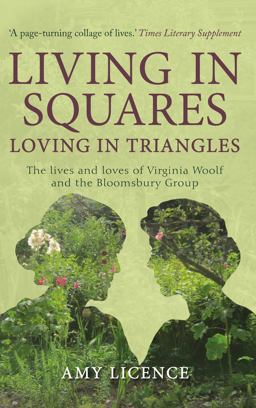 Living in Squares, Loving in Triangles The Lives and Loves of Viginia Woolf and the Bloomsbury Group  9781445660080 Front Cover