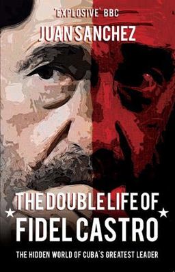 Double Life of Fidel Castro The Hidden World of Cuba's Greatest Leader  9781445660141 Front Cover