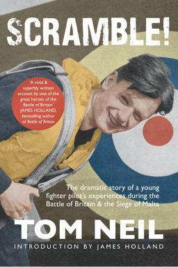 Scramble The Dramatic Story of a Young Fighter Pilot's Experiences During the Battle of Britain and the Siege of Malta  9781445660332 Front Cover