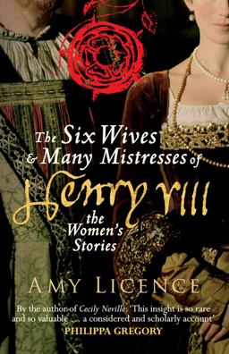 Six Wives and Many Mistresses of Henry VIII The Women's Stories 2nd 9781445660394 Front Cover