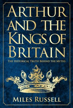 Arthur and the Kings of Britain The Historical Truth Behind the Myths  9781445662749 Front Cover