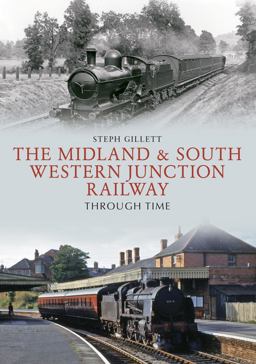 Midland and South Western Junction Railway Through Time  9781445663364 Front Cover