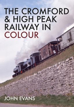 The Cromford and High Peak Railway in Colour