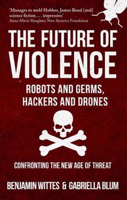Future of Violence - Robots and Germs, Hackers and Drones Confronting the New Age of Threat  9781445666686 Front Cover
