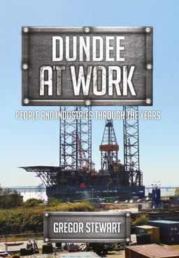 Dundee at Work People and Industries Through the Years  9781445670706 Front Cover