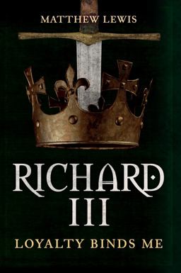 Richard III Loyalty Binds Me  9781445671543 Front Cover