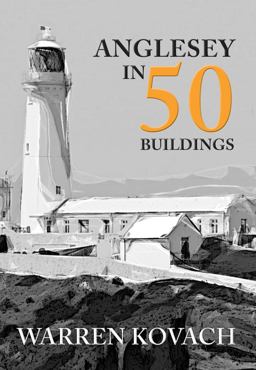 Anglesey in 50 Buildings  9781445672564 Front Cover