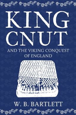 King Cnut and the Viking Conquest of England 1016  9781445677149 Front Cover