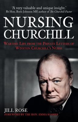 Nursing Churchill Wartime Life from the Private Letters of Winston Churchill's Nurse  9781445677347 Front Cover