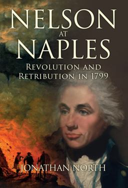 Nelson at Naples Revolution and Retribution In 1799  9781445679372 Front Cover