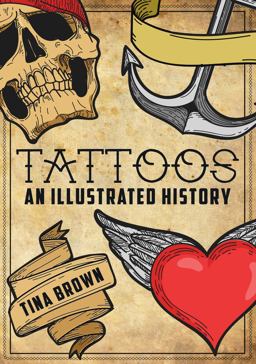 Tattoos: an Illustrated History  9781445680170 Front Cover