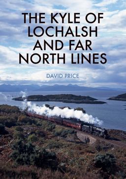 The Kyle of Lochalsh and Far North Lines The Kyle of Lochalsh and Far North Lines