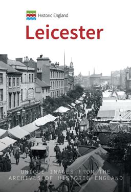 Historic England: Leicester Unique Images from the Archives of Historic England  9781445683621 Front Cover