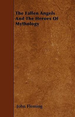 The Fallen Angels and the Heroes of Mythology The Fallen Angels and the Heroes of Mythology