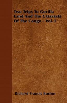 Two Trips to Gorilla Land and the Cataracts of the Congo - Vol. I