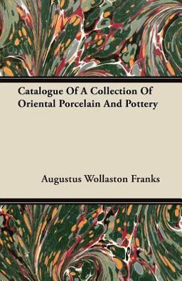 Catalogue of a Collection of Oriental Porcelain and Pottery