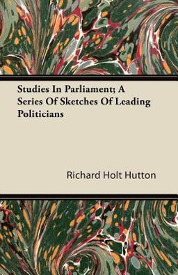 Studies in Parliament; a Series of Sketches of Leading Politicians
