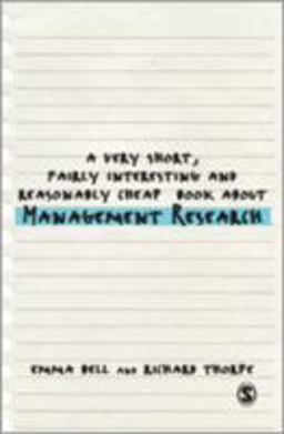 A Very Short, Fairly Interesting and Reasonably Cheap Book about Management Research A Very Short, Fairly Interesting and Reasonably Cheap Book about Management Research
