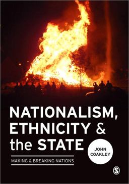 Nationalism, Ethnicity and the State Making and Breaking Nations  9781446247433 Front Cover