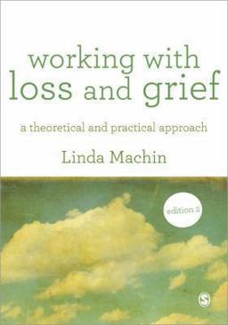 Working with Loss and Grief A Theoretical and Practical Approach 2nd 9781446248881 Front Cover