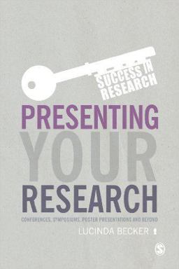 Presenting Your Research Conferences, Symposiums, Poster Presentations and Beyond  9781446275894 Front Cover