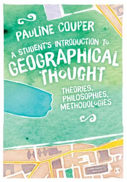 Studentâ€²s Introduction to Geographical Thought Theories, Philosophies, Methodologies  9781446282960 Front Cover