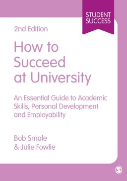 How to Succeed at University An Essential Guide to Academic Skills, Personal Development and Employability 2nd 9781446295472 Front Cover