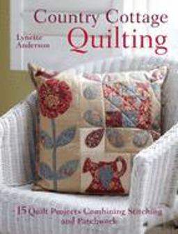 Country Cottage Quilting Over 20 Quirky Quilt Projects Combining Stitchery with Patchwork  9781446300398 Front Cover