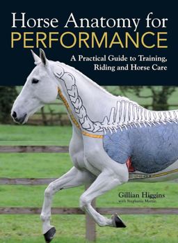 Horse Anatomy for Performance A Practical Guide to Training, Riding and Horse Care 1st 2012 9781446300961 Front Cover