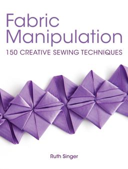 Fabric Manipulation 150 Creative Sewing Techniques  9781446302477 Front Cover