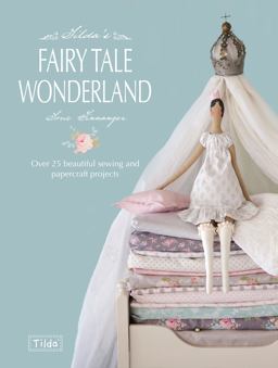 Tilda's Fairy Tale Wonderland Over 25 Beautiful Sewing and Papercraft Projects  9781446303313 Front Cover
