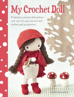 My Crochet Doll A Fabulous Crochet Doll Pattern with over 50 Cute Crochet Doll Clothes and Accessories  9781446304242 Front Cover
