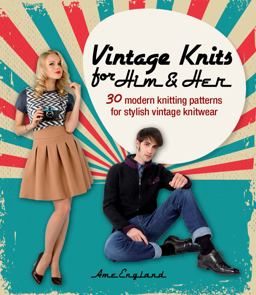 Vintage Knits for Him and Her 30 Modern Knitting Patterns for Stylish Vintage Knitwear  9781446305171 Front Cover