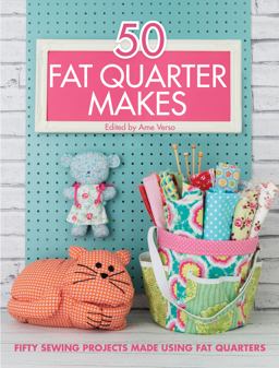 50 Fat Quarter Makes Fifty Sewing Projects Made Using Fat Quarters  9781446305911 Front Cover