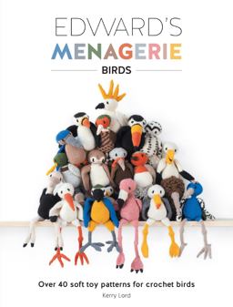 Edward's Menagerie: Birds Over 40 Soft Toy Patterns for Crochet Birds  9781446306024 Front Cover