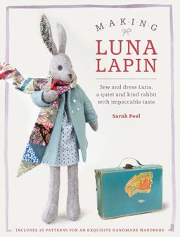 Making Luna Lapin Sew and Dress Luna, a Quiet and Kind Rabbit with Impeccable Taste  9781446306253 Front Cover